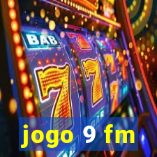 jogo 9 fm