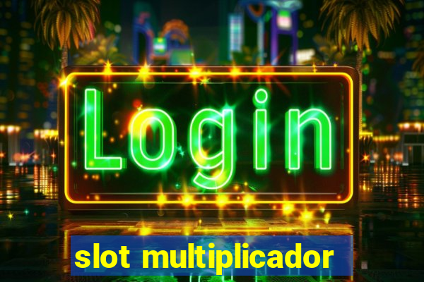 slot multiplicador