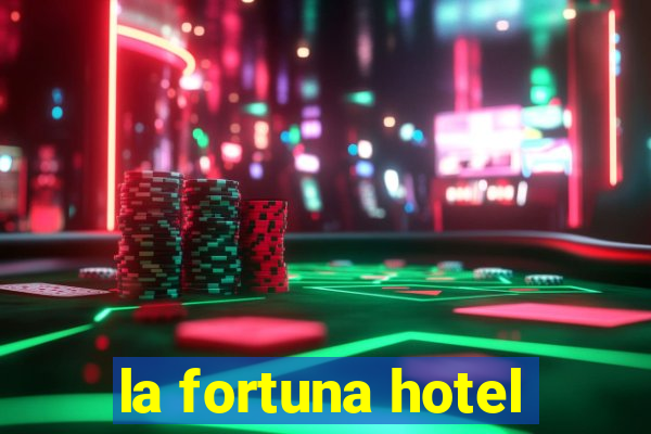 la fortuna hotel