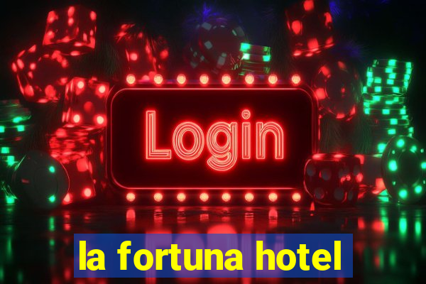 la fortuna hotel