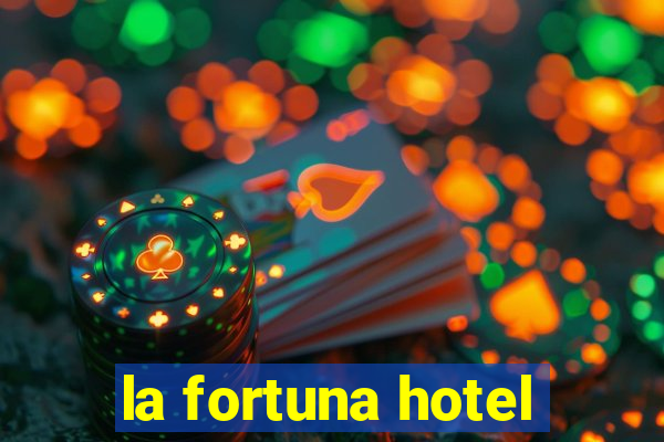 la fortuna hotel