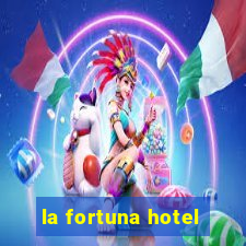 la fortuna hotel