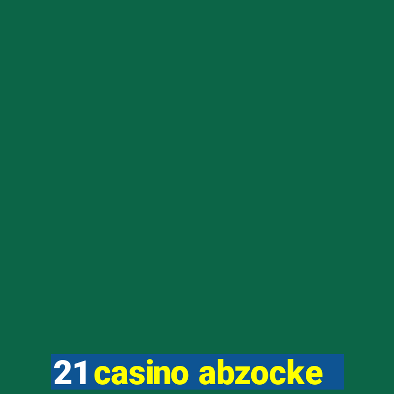 21 casino abzocke