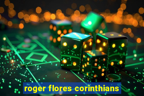 roger flores corinthians