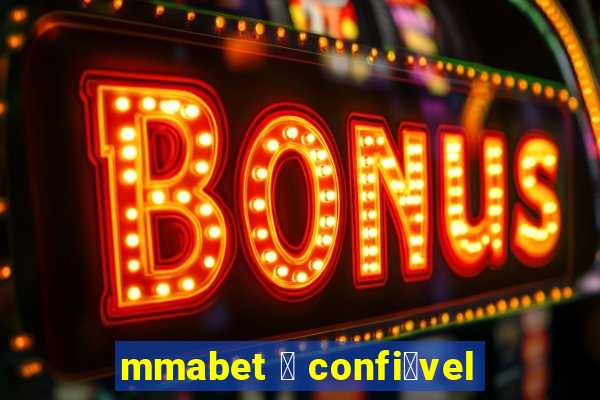 mmabet 茅 confi谩vel