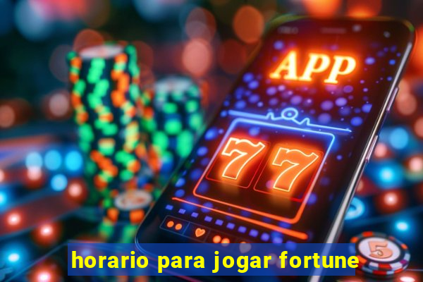 horario para jogar fortune