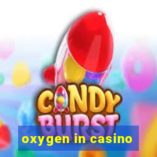 oxygen in casino