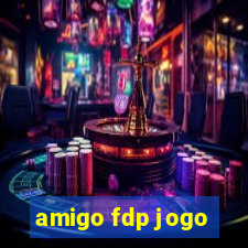 amigo fdp jogo