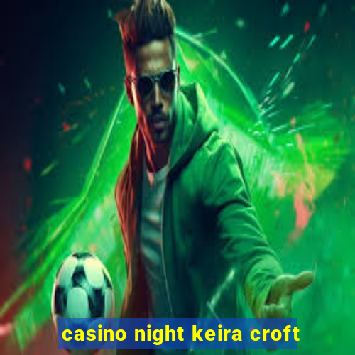 casino night keira croft