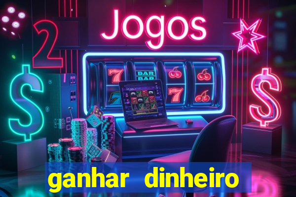 ganhar dinheiro jogo do tigre