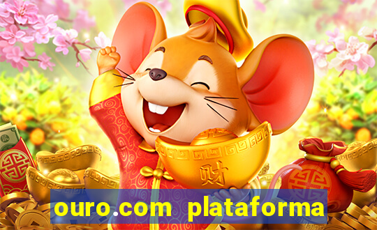 ouro.com plataforma de jogos