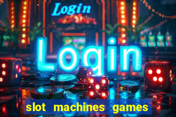 slot machines games for free