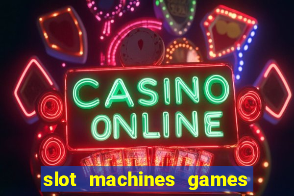 slot machines games for free