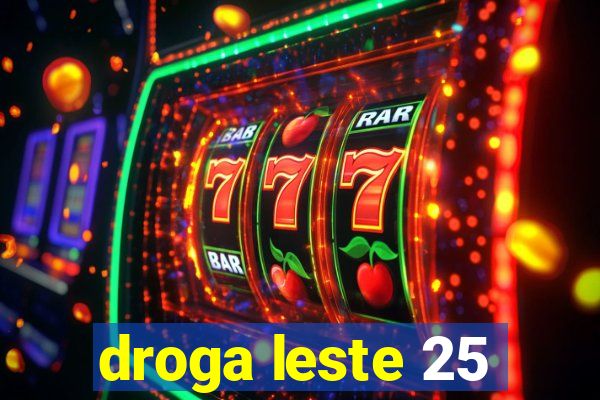 droga leste 25