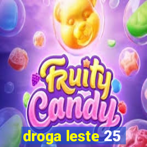 droga leste 25