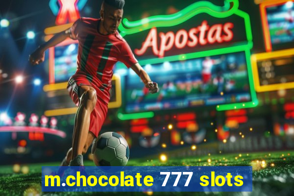 m.chocolate 777 slots