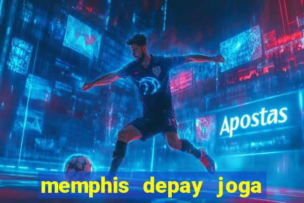 memphis depay joga contra o botafogo hoje