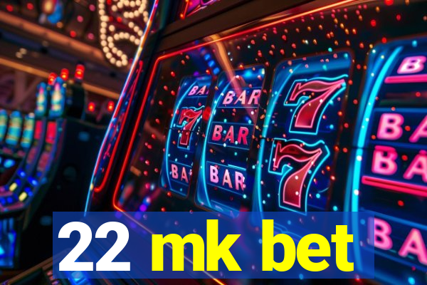 22 mk bet