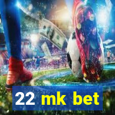 22 mk bet