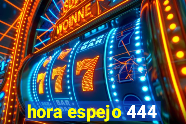 hora espejo 444