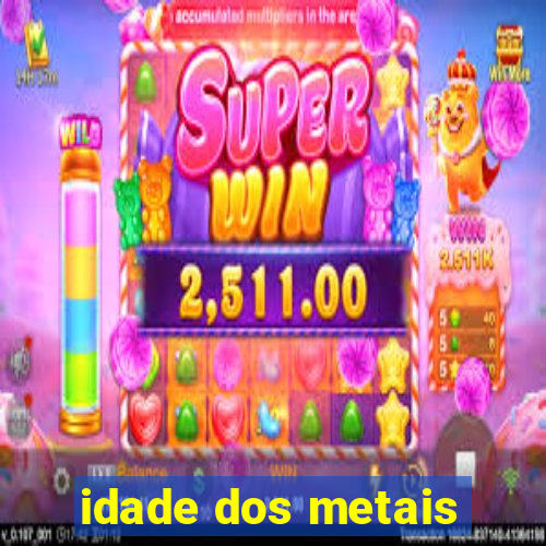 idade dos metais