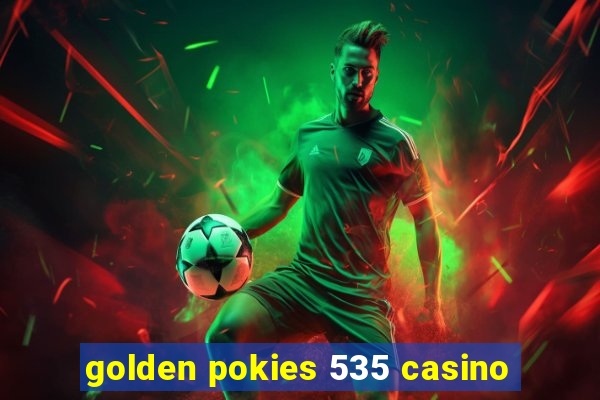 golden pokies 535 casino