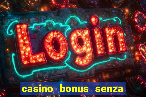 casino bonus senza deposito lista