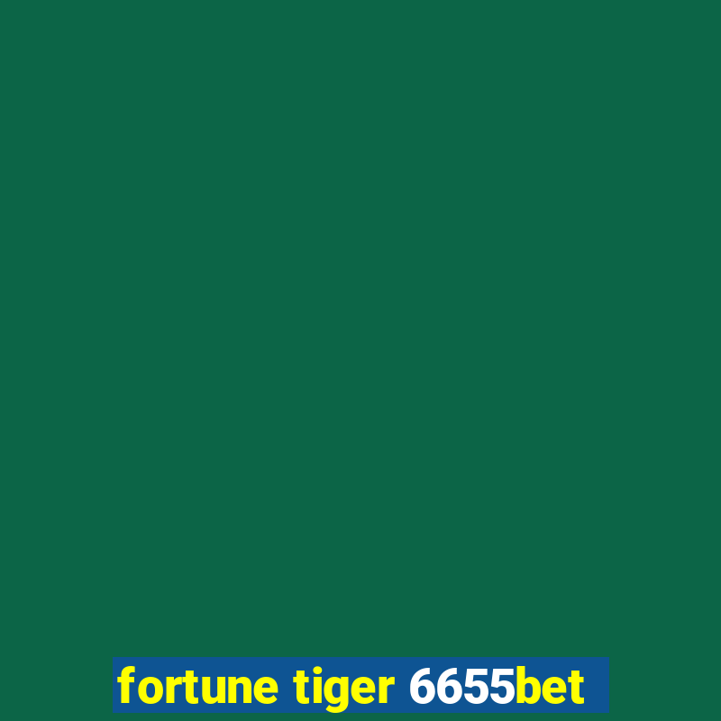 fortune tiger 6655bet