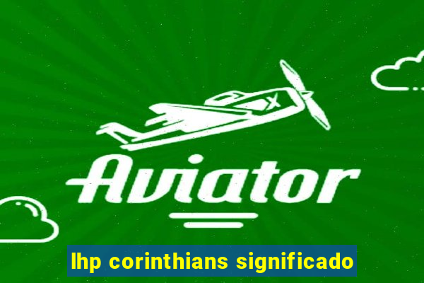 lhp corinthians significado