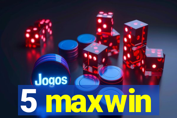 5 maxwin