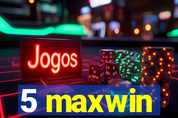 5 maxwin