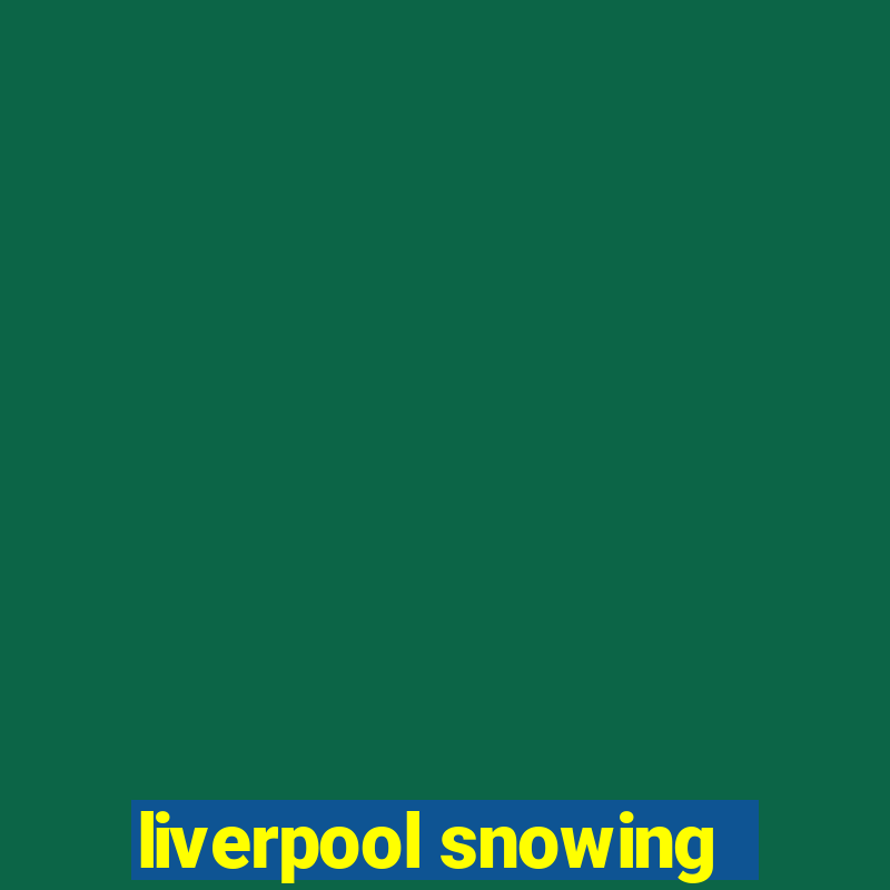 liverpool snowing