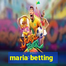 maria betting