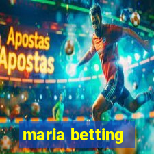 maria betting