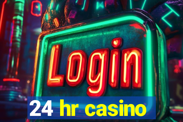 24 hr casino