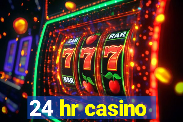 24 hr casino