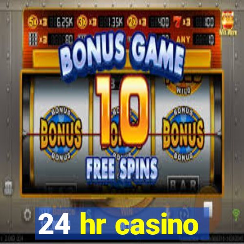 24 hr casino