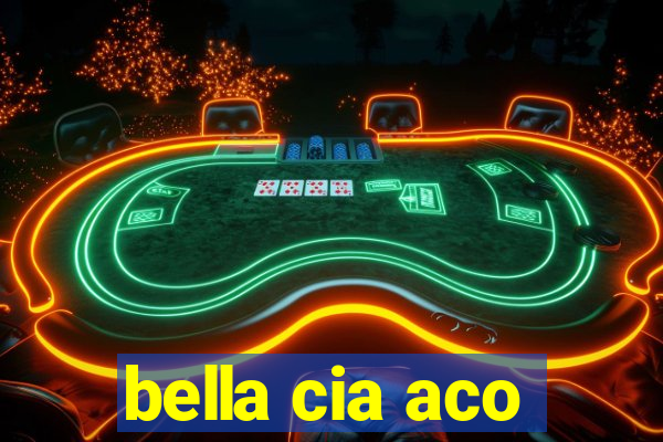 bella cia aco