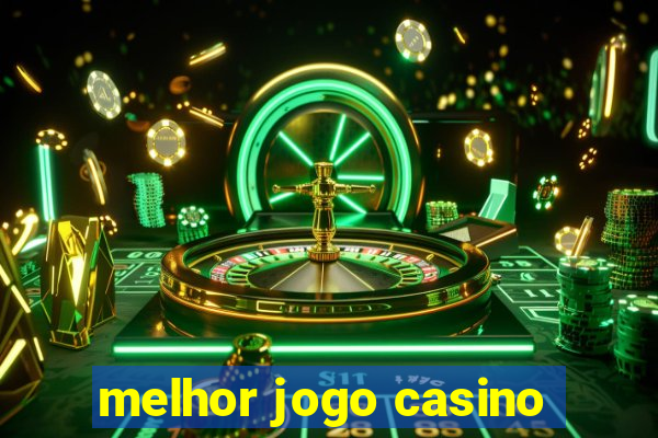 melhor jogo casino