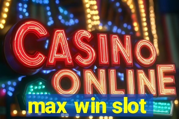 max win slot