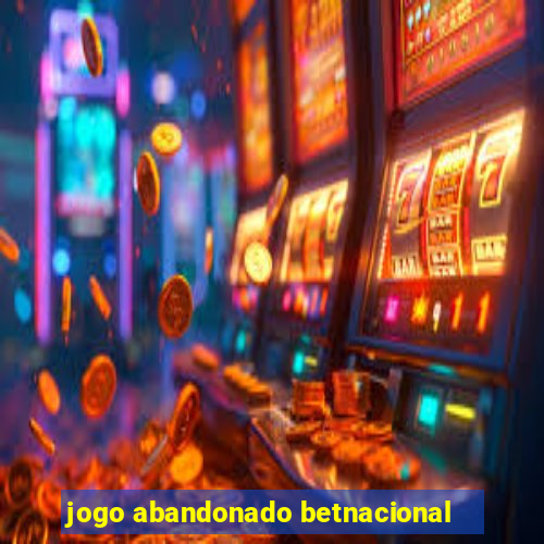 jogo abandonado betnacional