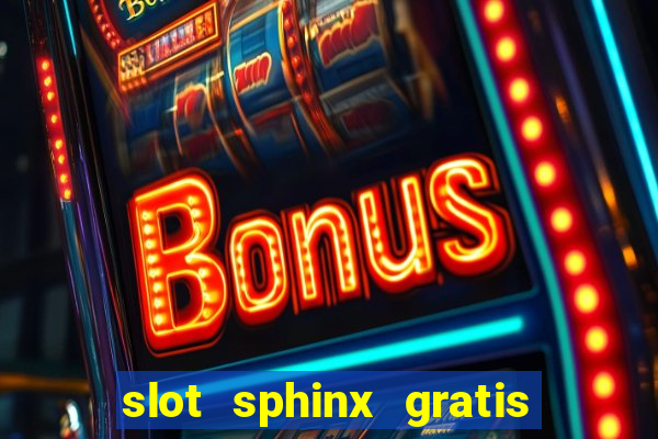 slot sphinx gratis senza registrazione