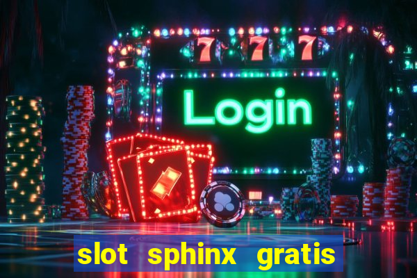 slot sphinx gratis senza registrazione