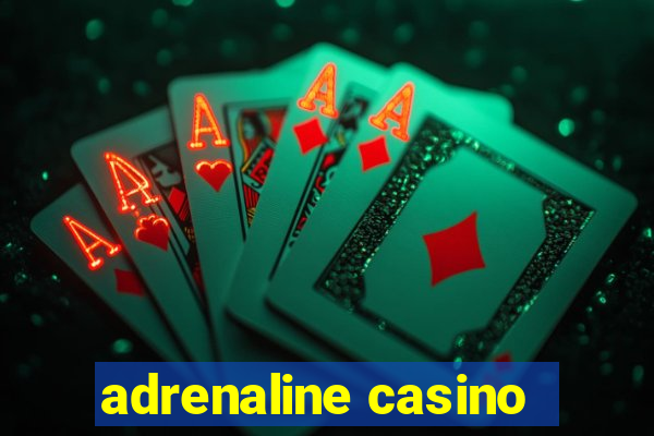 adrenaline casino