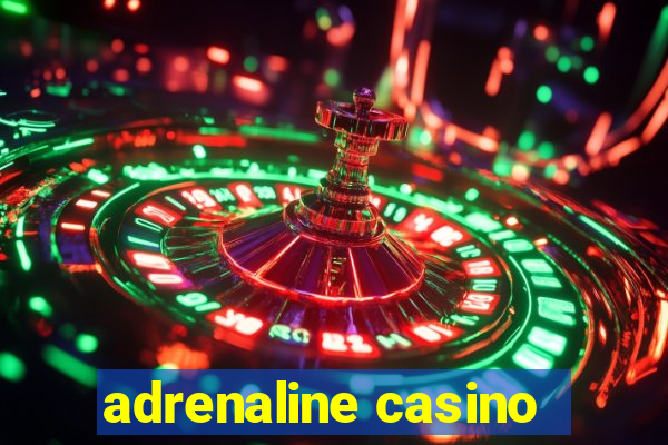 adrenaline casino