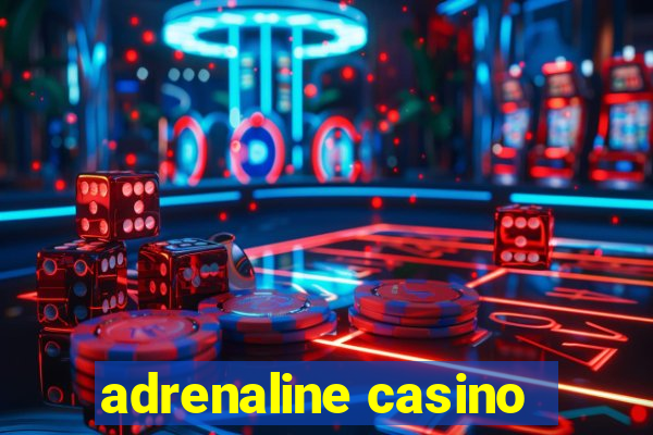 adrenaline casino