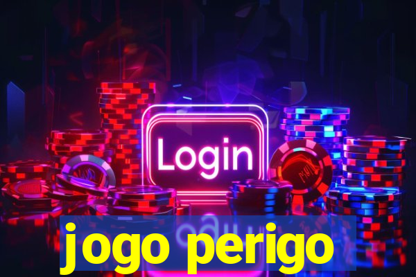 jogo perigo