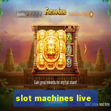 slot machines live