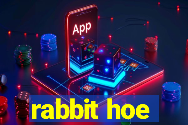 rabbit hoe