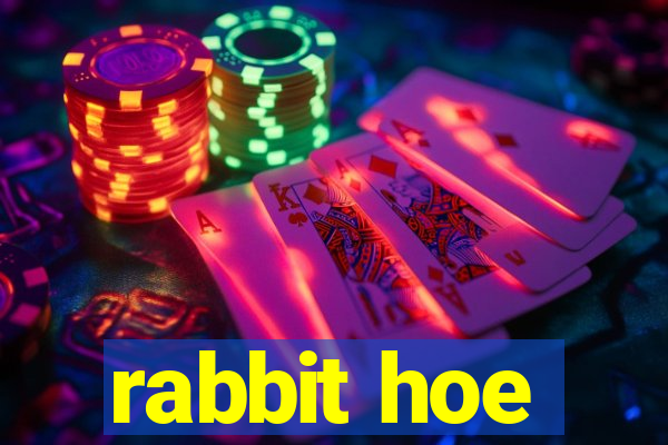 rabbit hoe